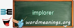 WordMeaning blackboard for implorer